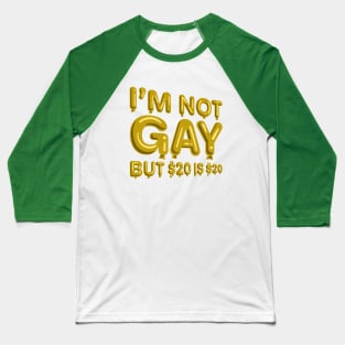 "I'm Not Gay But $20 is $20" in yellow balloons T-Shirt Baseball T-Shirt